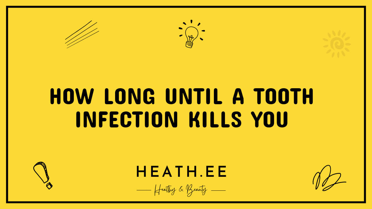 how long until a tooth infection kills you