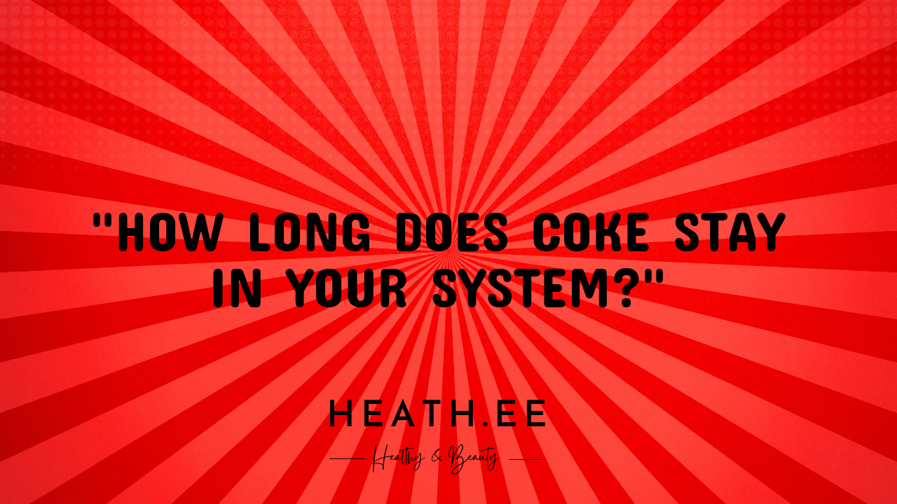 how long dies coke stay in your system