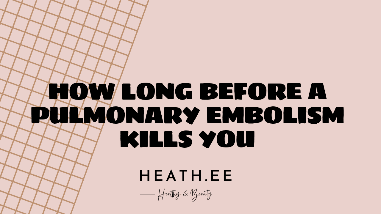 How Long Before a Pulmonary Embolism Kills You