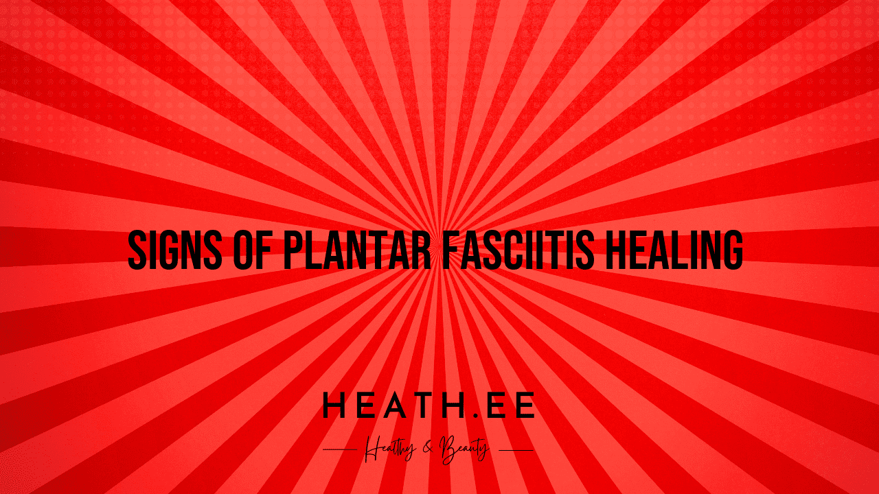 signs plantar fasciitis is healing