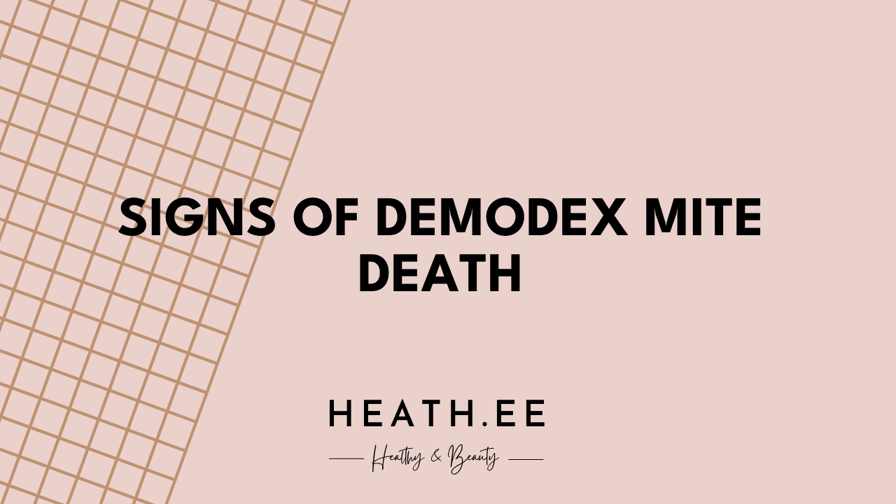 Signs Demodex Mites Are Dying: A Comprehensive Guide - Heathe