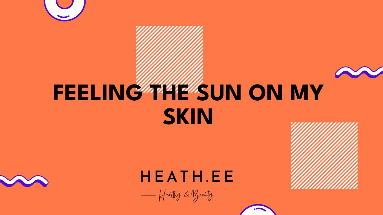 feel like sun on my skin