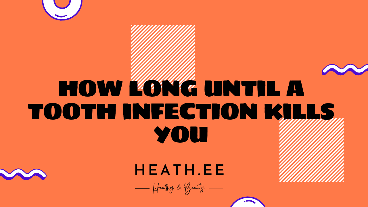 How Long Until a Tooth Infection Kills You