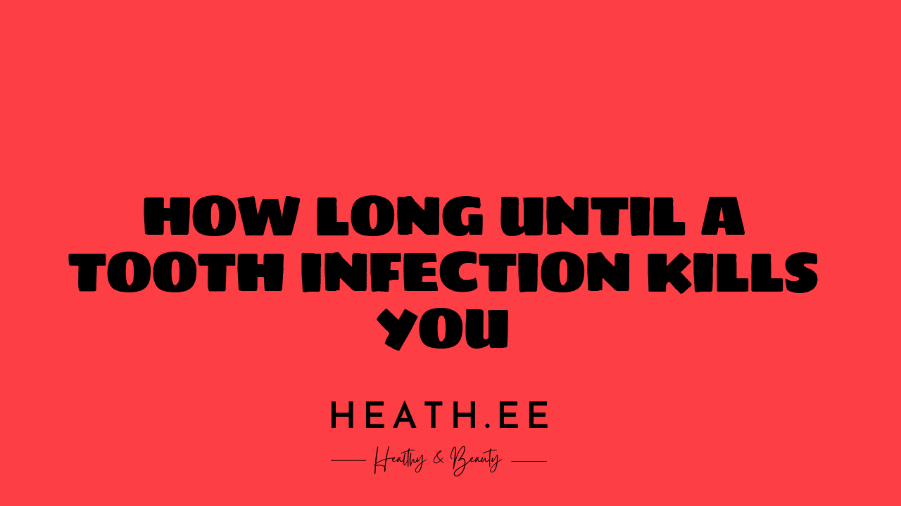 How Long Until a Tooth Infection Kills You