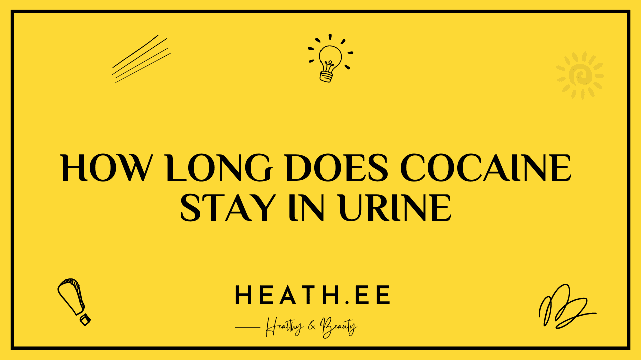 How Long Does Cocaine Stay in Urine