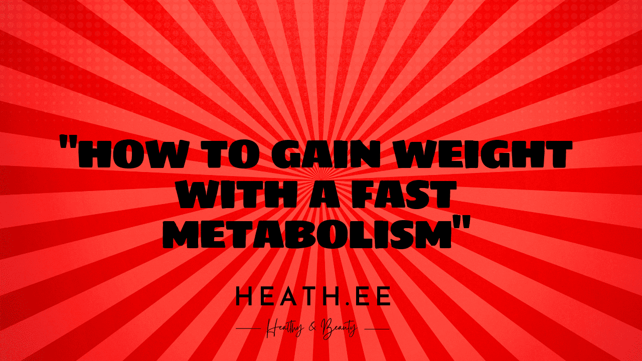 how to gain weight with a fast metabolism