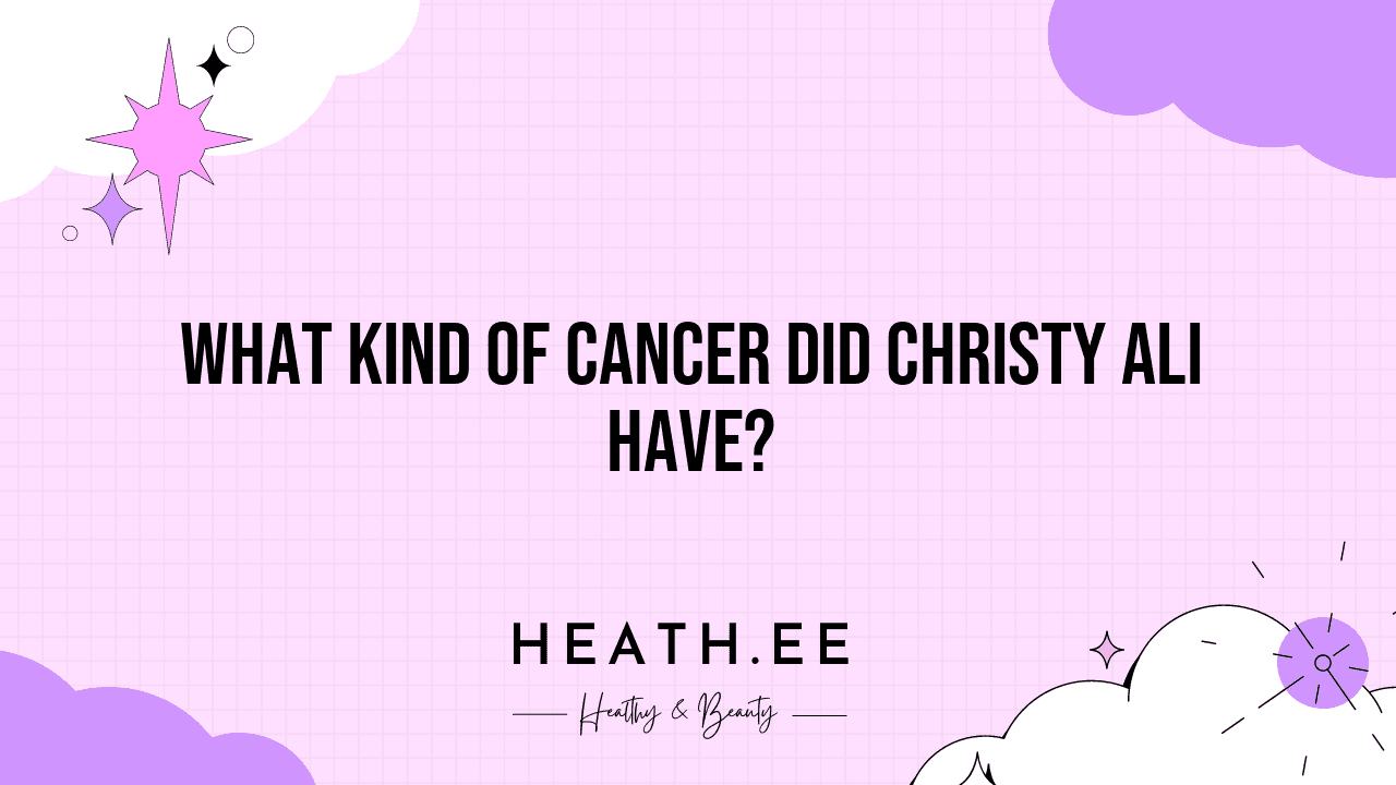 What Kind of Cancer Did Christy Ali Have?
